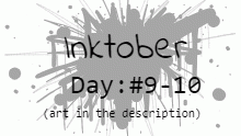 Inktober days 9 & 10 (read desc)