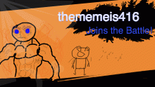 thememeis416 joins the battle