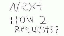 Next how 2: requests?