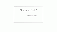 I am a fish