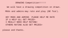 DRAWING COMP NEEDS MODS/ppl PLEASE