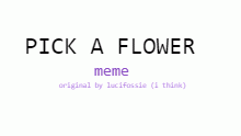 pick a flower meme but its really
