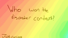 Who won the disaster contest?