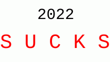 2022 SUCKS. (desc)