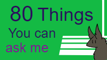 80 things you can ask me
