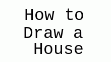 How to draw a House