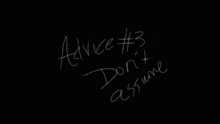 Advice #3: Don't assume