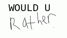 Would u rather 1