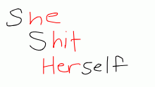 s(he) s(hit) (her)self