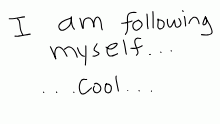 Looky, i'm following myself