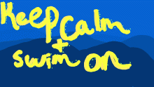 Remember to keep calm and swim on