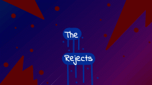The Rejects (read desc)