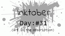 Inktober post day #31! (read desc)