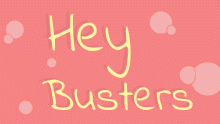 Heyy Busters!!!