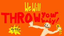 WE WILL THROW YOUR BABY
