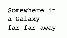 Somewhere in a Galaxy far far away