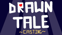 DRAWNTALE character casting(closed)