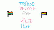 trans people are valid asf