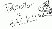 TOONATOR IS BACK