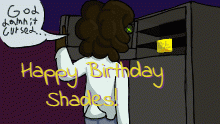 Happy early b-day to my dude Shades