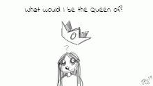 I'm the queen of what?