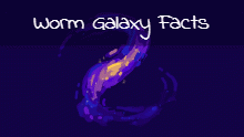 WORM GALAXY FACTS