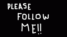 Please Follow Me