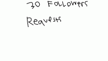 30 followers requests (closed)